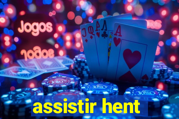 assistir hent